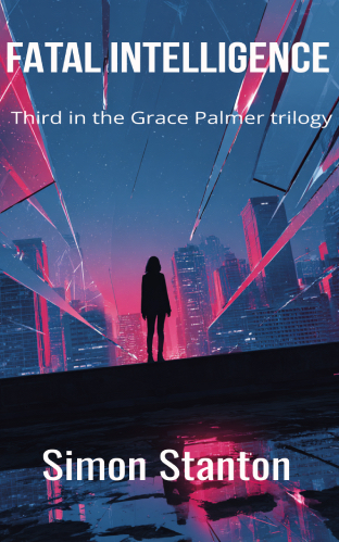 Fatal Intelligence_cover_2 - small Book cover for Fatal Intelligence, the third and final in the Grace Palmer trilogy. An image of a lone silhouette on a rain-slick rooftop at night, crimson light reflecting in puddles, indigo skyline fractured by jagged silver data streams, glowing shards converging toward her, a sense of final confrontation and high-stakes decision.